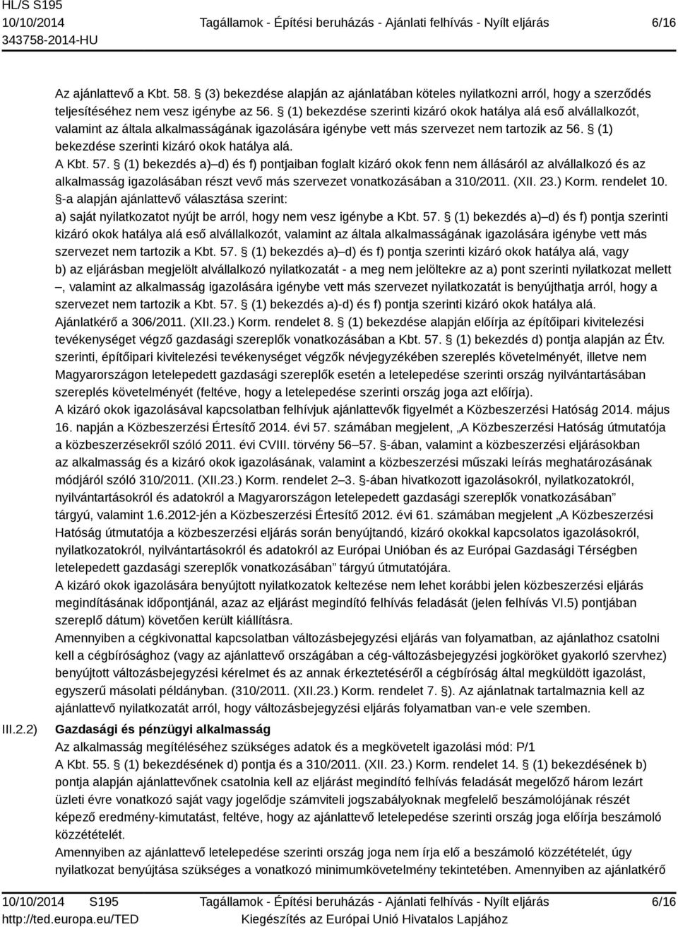 (1) bekezdése szerinti kizáró okok hatálya alá. A Kbt. 57.