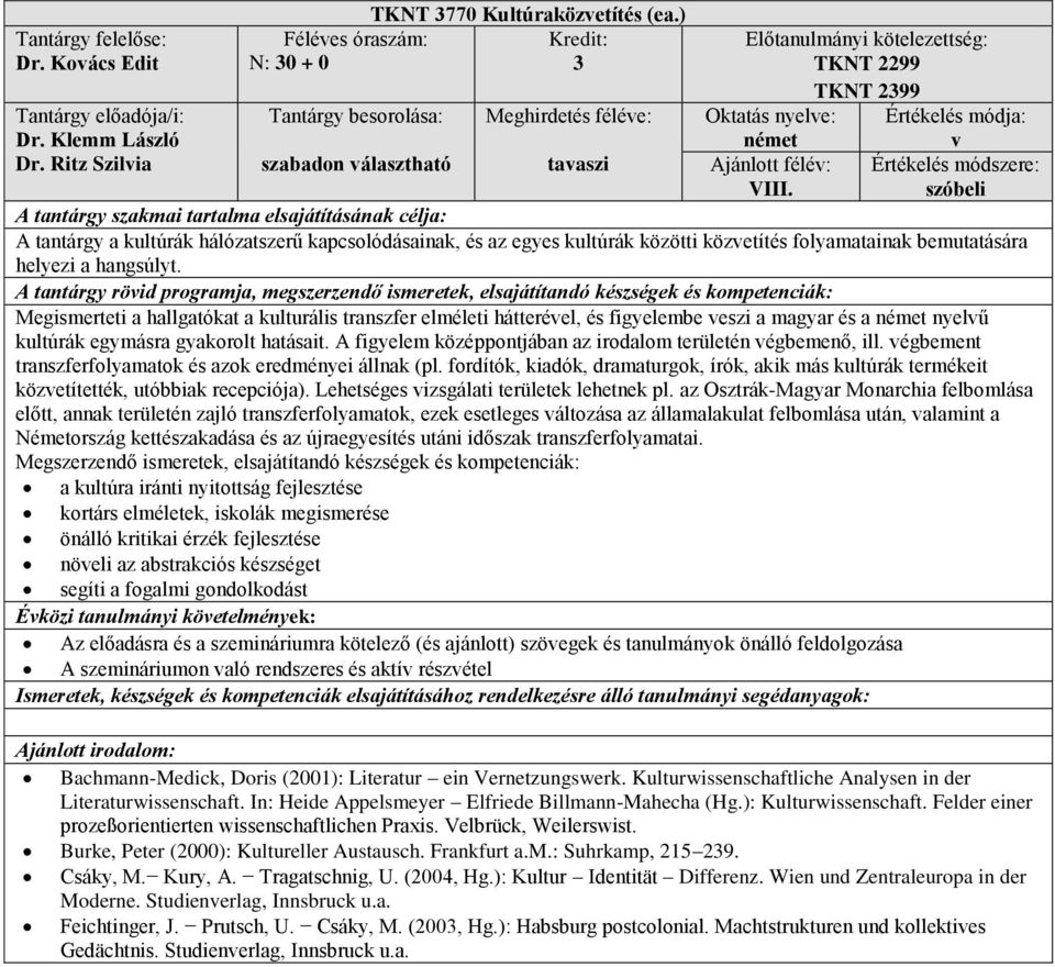 Megismerteti a hallgatókat a kulturális transzfer elmleti háttervel, s figyelembe veszi a magyar s a nyelvű kultúrák egymásra gyakorolt hatásait.