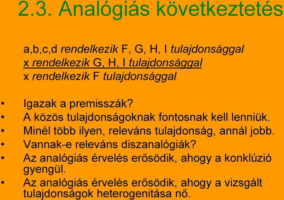 A közös tulajdonságoknak fontosnak kell lenniük. Minél több ilyen, releváns tulajdonság, annál jobb.