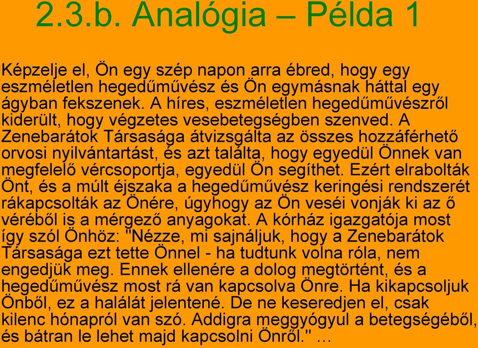 A Zenebarátok Társasága átvizsgálta az összes hozzáférhető orvosi nyilvántartást, és azt találta, hogy egyedül Önnek van megfelelő vércsoportja, egyedül Ön segíthet.