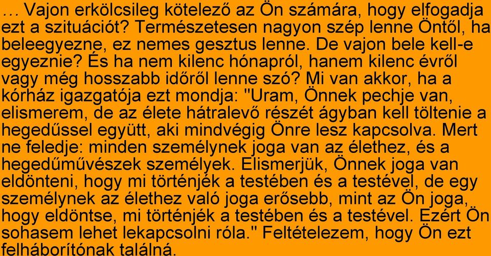 Mi van akkor, ha a kórház igazgatója ezt mondja: "Uram, Önnek pechje van, elismerem, de az élete hátralevő részét ágyban kell töltenie a hegedűssel együtt, aki mindvégig Önre lesz kapcsolva.