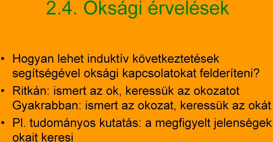 Ritkán: ismert az ok, keressük az okozatot Gyakrabban: ismert az