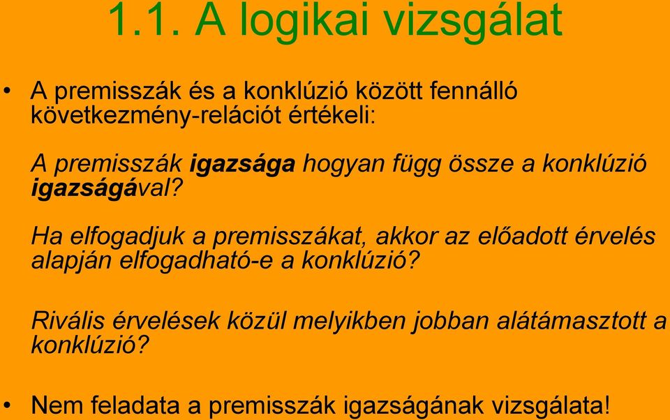 Ha elfogadjuk a premisszákat, akkor az előadott érvelés alapján elfogadható-e a konklúzió?