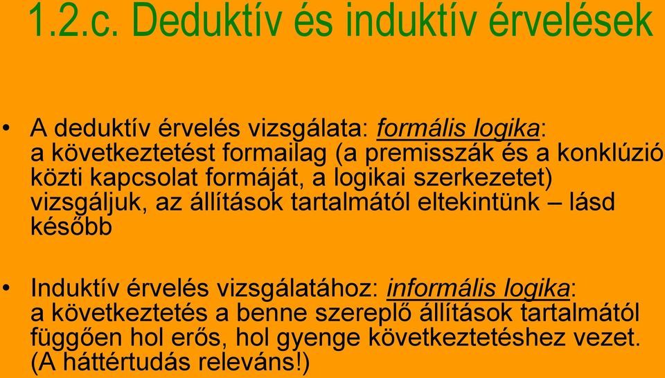 premisszák és a konklúzió közti kapcsolat formáját, a logikai szerkezetet) vizsgáljuk, az állítások