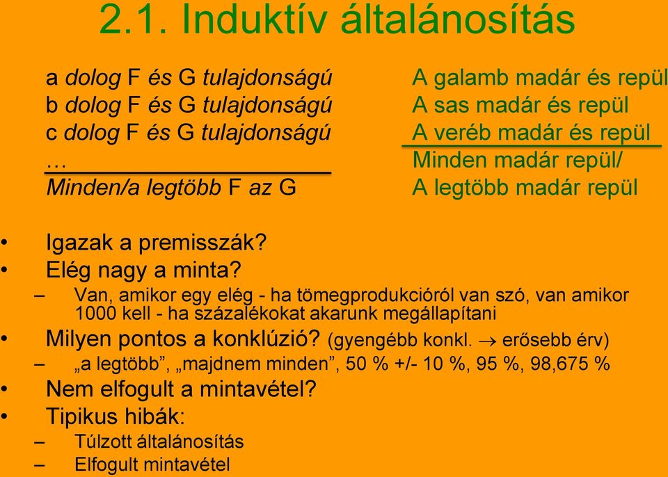 Van, amikor egy elég - ha tömegprodukcióról van szó, van amikor 1000 kell - ha százalékokat akarunk megállapítani Milyen pontos a konklúzió?