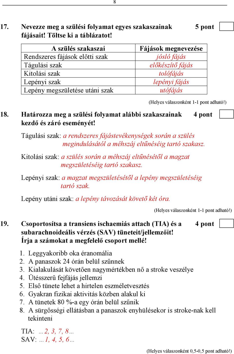 utófájás 18. Határozza meg a szülési folyamat alábbi szakaszainak 4 pont kezdı és záró eseményét!