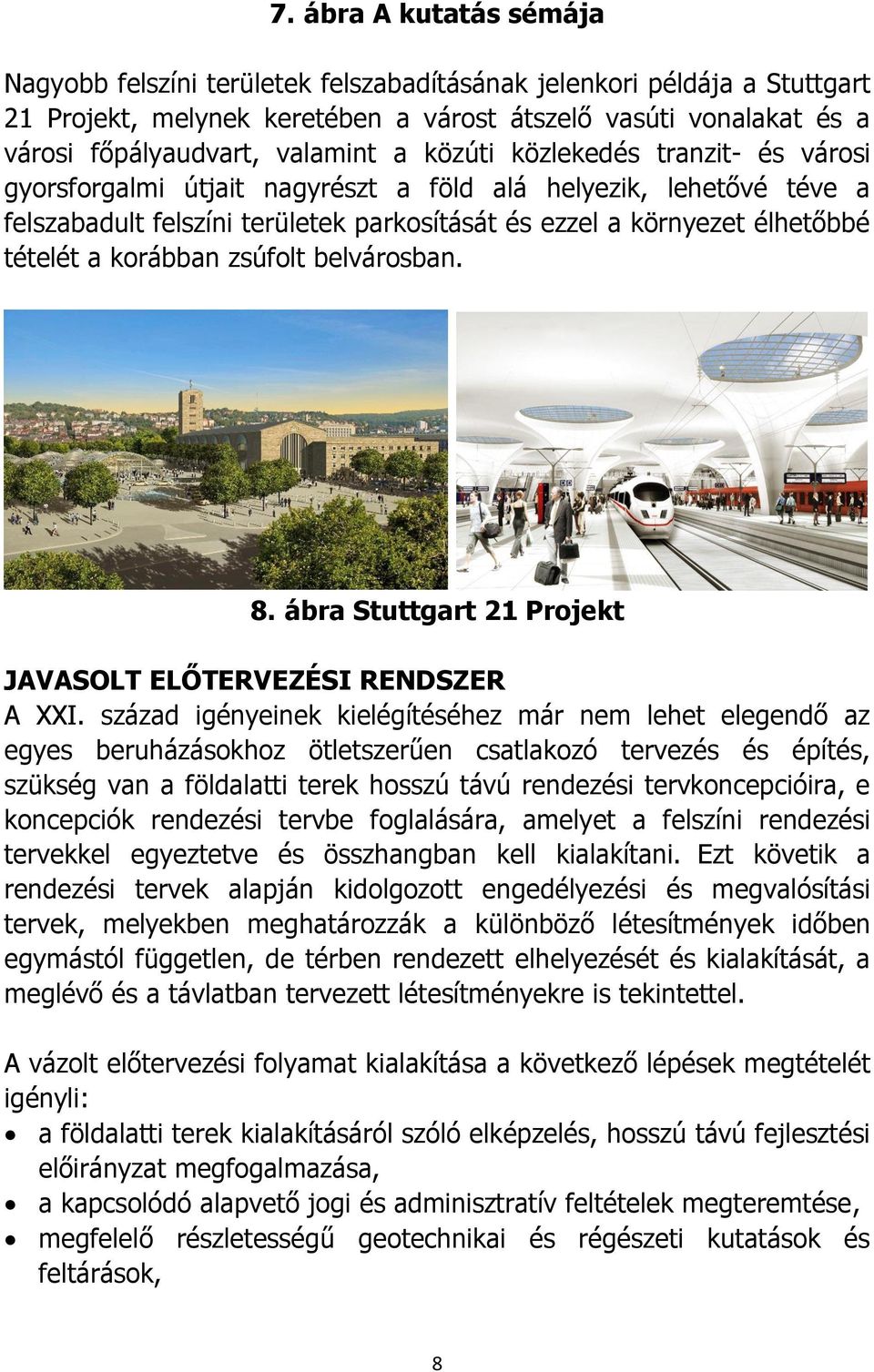 korábban zsúfolt belvárosban. 8. ábra Stuttgart 21 Projekt JAVASOLT ELŐTERVEZÉSI RENDSZER A XXI.