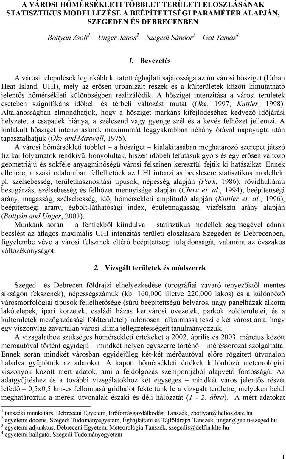 hőmérsékleti különbségben realizálódik. A hősziget intenzitása a városi területek esetében szignifikáns időbeli és térbeli változást mutat (Oke, 1997; Kuttler, 1998).