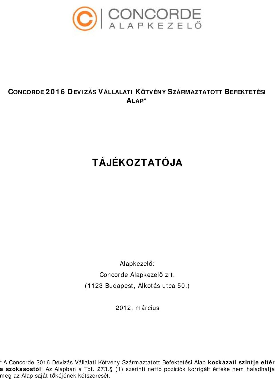 március *A Concorde 2016 Devizás Vállalati Kötvény Származtatott Befektetési Alap kockázati szintje