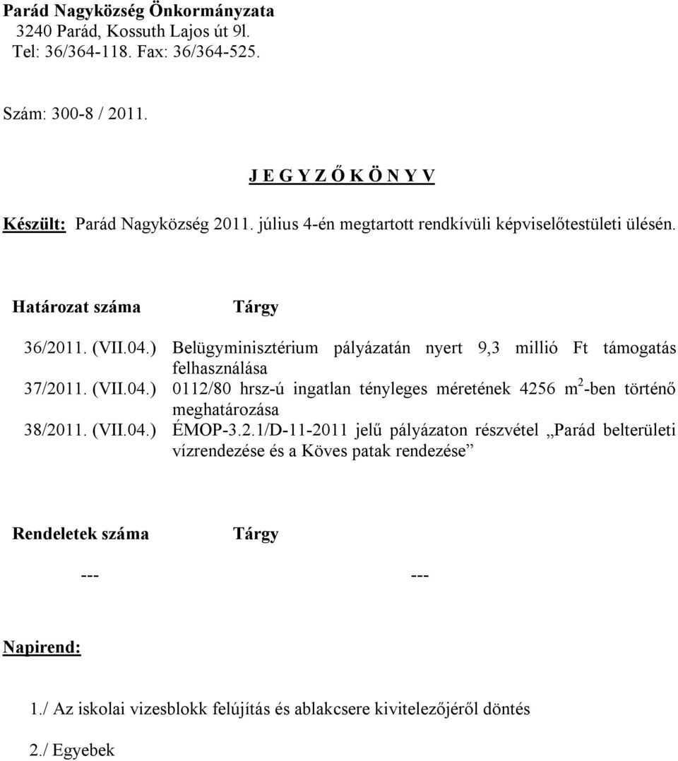 ) Belügyminisztérium pályázatán nyert 9,3 millió Ft támogatás felhasználása 37/2011. (VII.04.