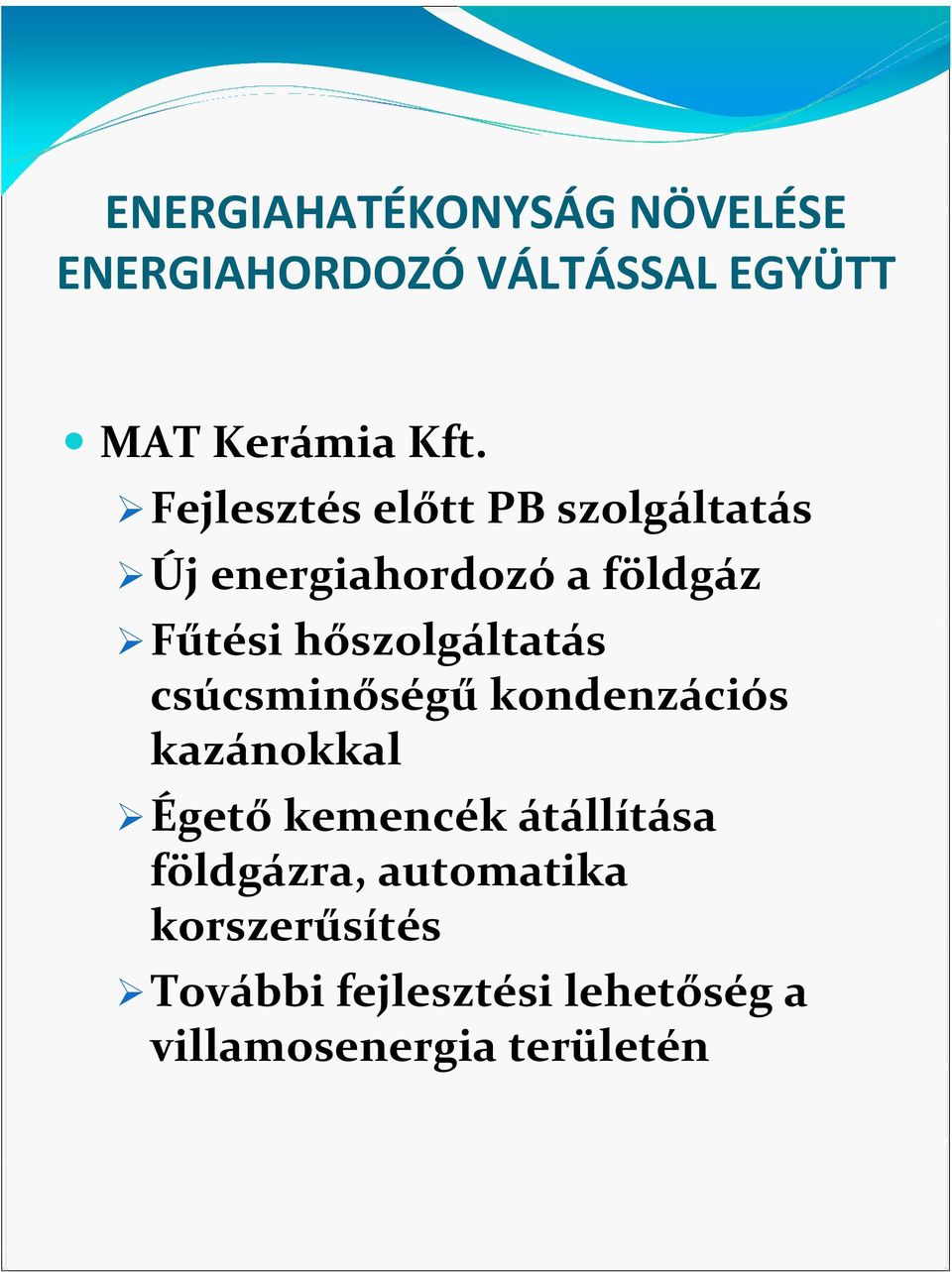 hőszolgáltatás csúcsminőségűkondenzációs kazánokkal Égetőkemencék átállítása