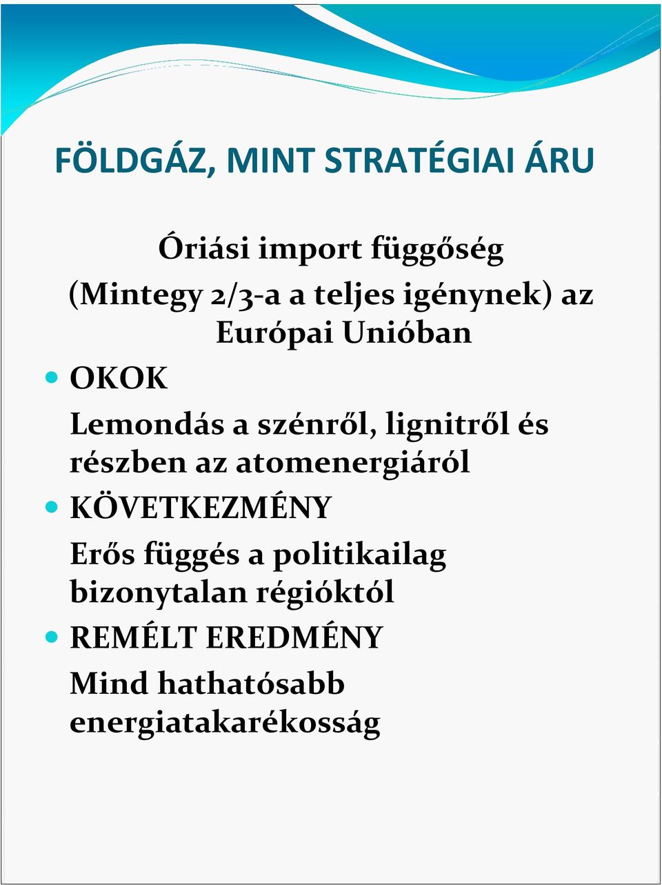 és részben az atomenergiáról KÖVETKEZMÉNY Erős függés a politikailag