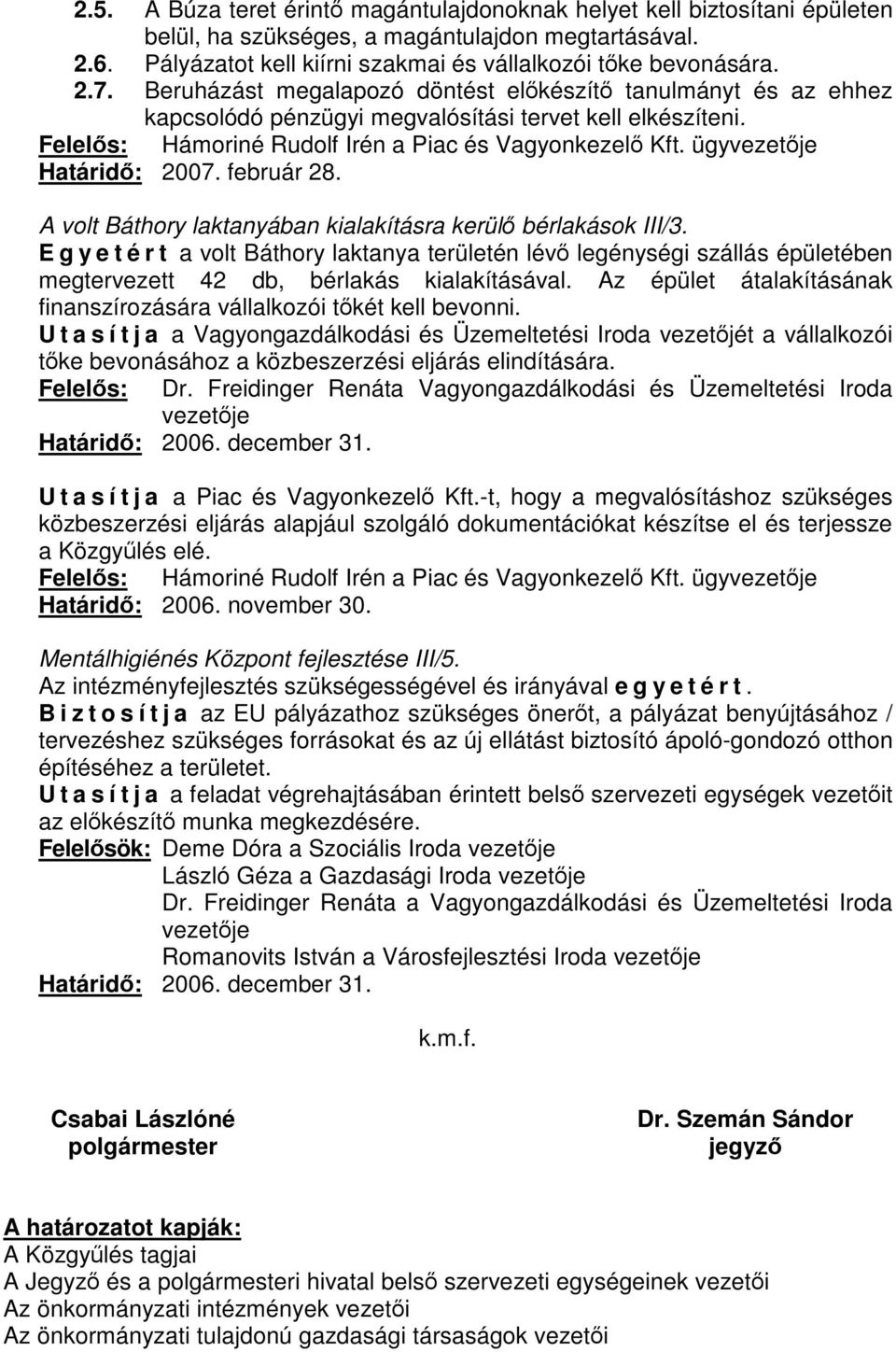 ügyvezetője Határidő: 2007. február 28. A volt Báthory laktanyában kialakításra kerülő bérlakások III/3.