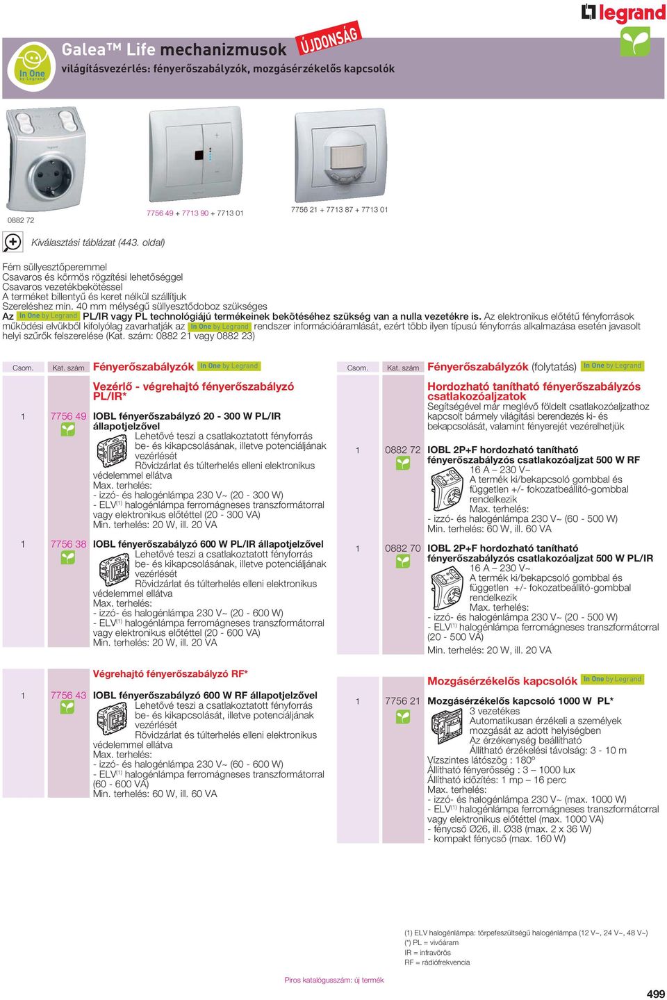 40 mm mélységû süllyesztôdoboz szükséges Az In One by Legrand PL/IR vagy PL technológiájú termékeinek bekötéséhez szükség van a nulla vezetékre is.