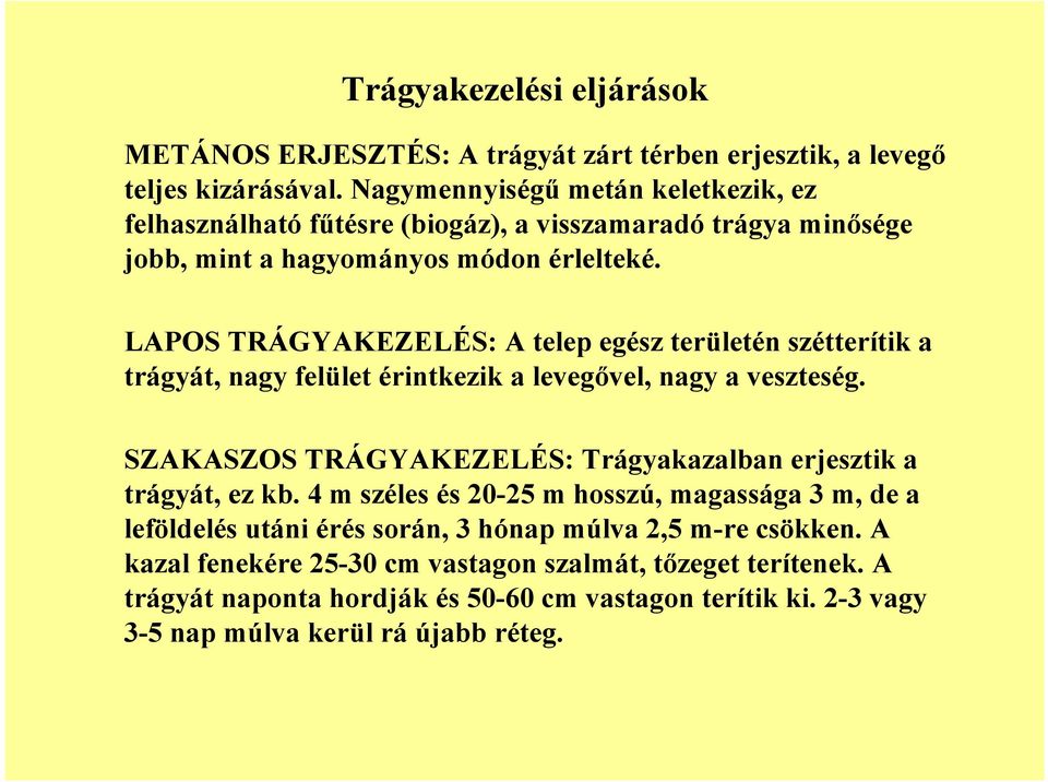 LAPOS TRÁGYAKEZELÉS: A telep egész területén szétterítik a trágyát, nagy felület érintkezik a levegvel, nagy a veszteség.