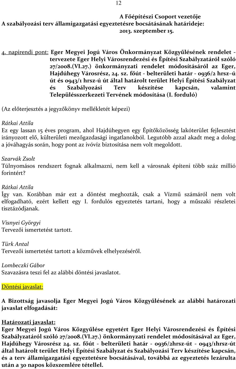 2008.(VI.27.) önkormányzati rendelet módosításáról az Eger, Hajdúhegy Városrész, 24. sz.