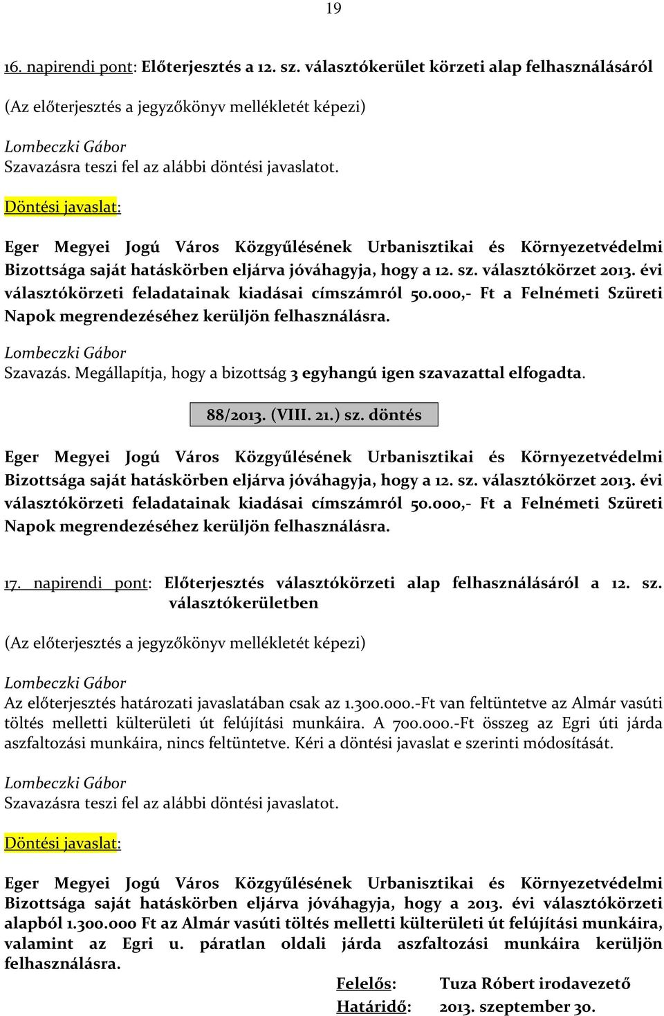 évi választókörzeti feladatainak kiadásai címszámról 50.000,- Ft a Felnémeti Szüreti Napok megrendezéséhez kerüljön felhasználásra. Szavazás.