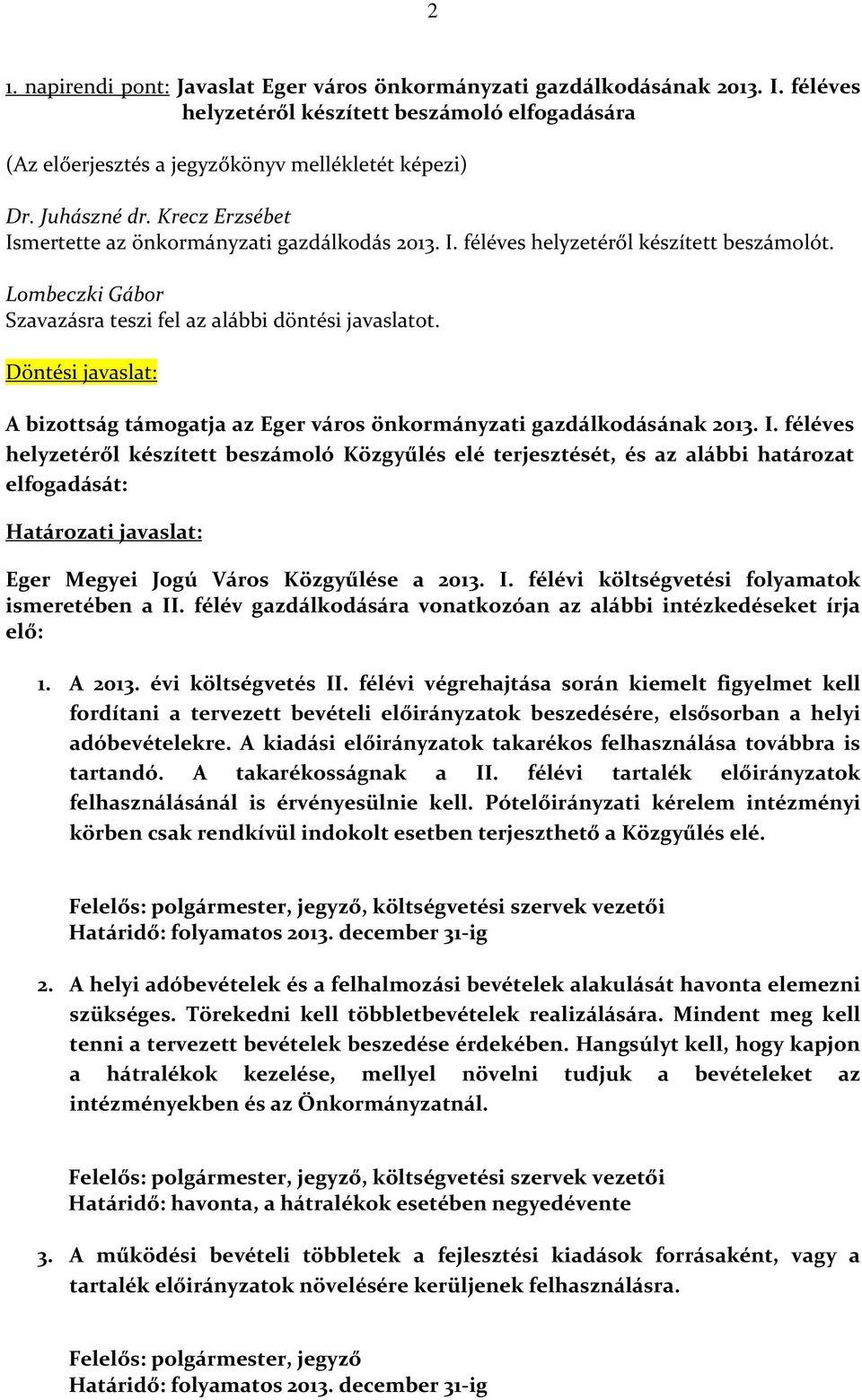 Döntési javaslat: A bizottság támogatja az Eger város önkormányzati gazdálkodásának 2013. I.