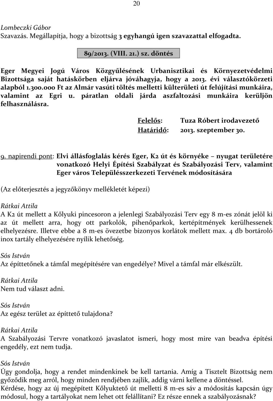 000 Ft az Almár vasúti töltés melletti külterületi út felújítási munkáira, valamint az Egri u. páratlan oldali járda aszfaltozási munkáira kerüljön felhasználásra.