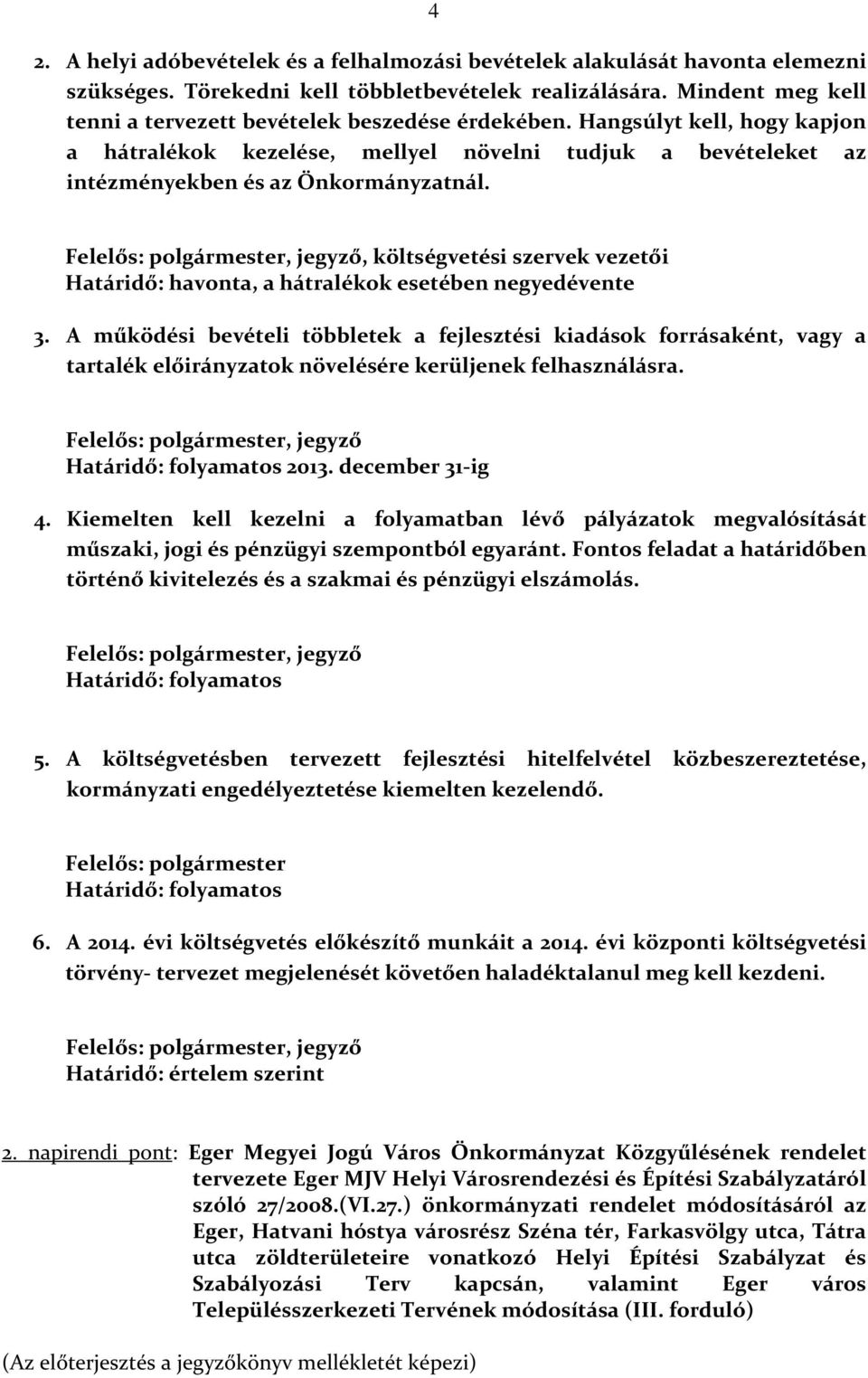 Felelős: polgármester, jegyző, költségvetési szervek vezetői Határidő: havonta, a hátralékok esetében negyedévente 3.