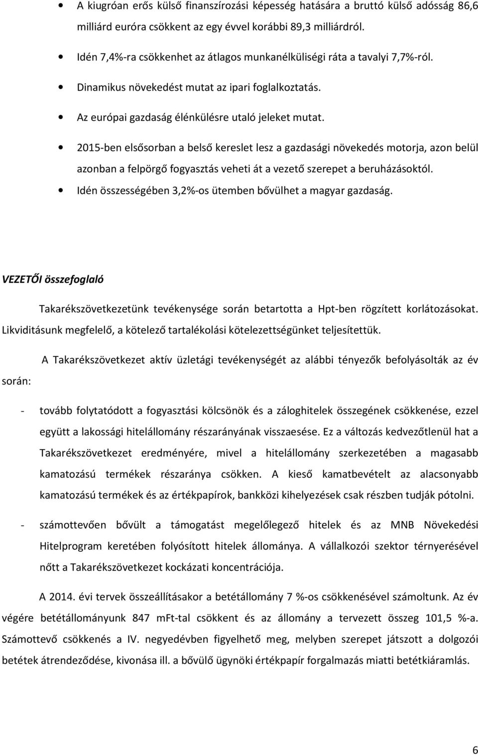 2015-ben elsősorban a belső kereslet lesz a gazdasági növekedés motorja, azon belül azonban a felpörgő fogyasztás veheti át a vezető szerepet a beruházásoktól.