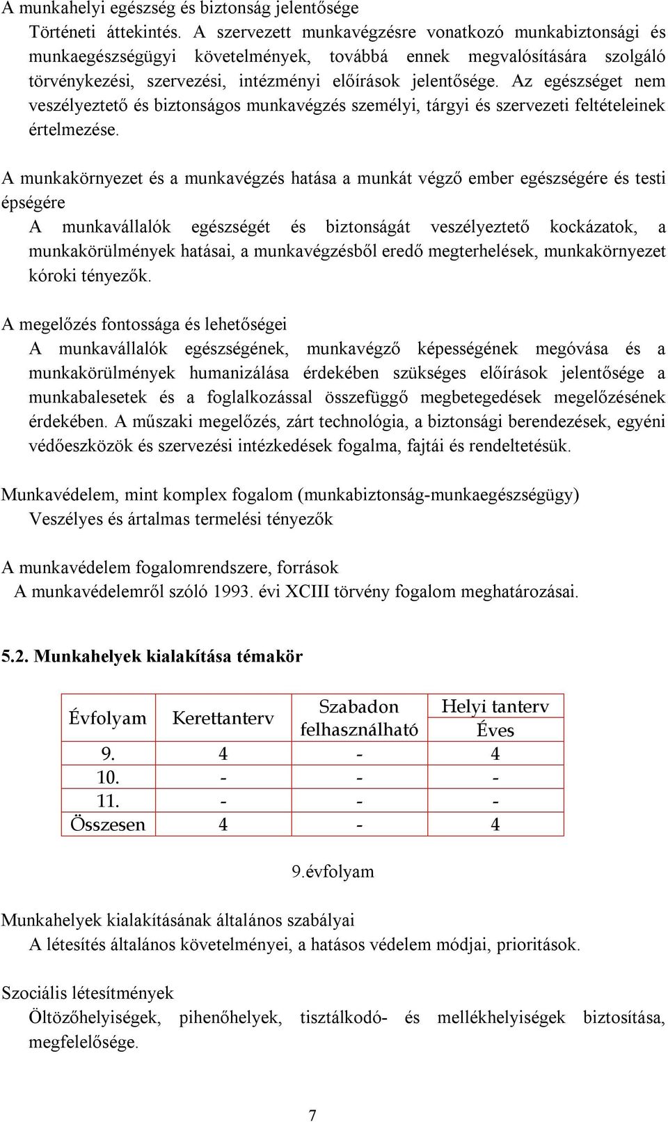 Az egészséget nem veszélyeztető és biztonságos munkavégzés személyi, tárgyi és szervezeti feltételeinek értelmezése.