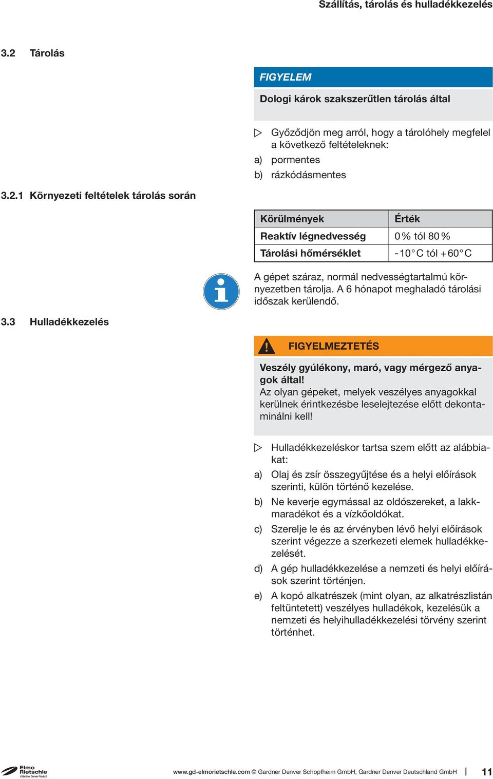 A 6 hónapot meghaladó tárolási időszak kerülendő. 3.3 Hulladékkezelés FIGYELMEZTETÉS Veszély gyúlékony, maró, vagy mérgező anyagok által!