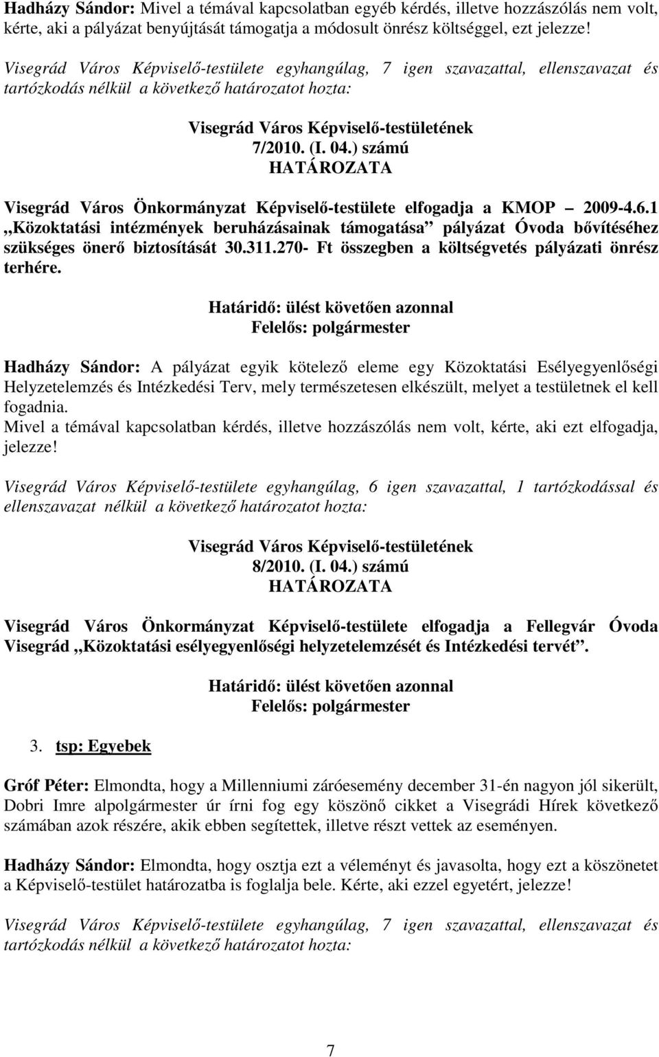 ) számú Visegrád Város Önkormányzat Képvisel -testülete elfogadja a KMOP 2009-4.6.1 Közoktatási intézmények beruházásainak támogatása pályázat Óvoda b vítéséhez szükséges öner biztosítását 30.311.