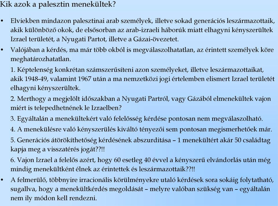 Nyugati Partot, illetve a Gázai-övezetet. Valójában a kérdés, ma már több okból is megválaszolhatatlan, az érintett személyek köre meghatározhatatlan. 1.