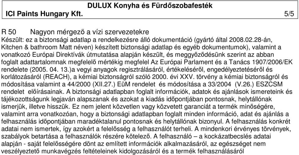 foglalt adattartalomnak megfelelı mértékig megfelel Az Európai Parlament és a Tanács 1907/2006/EK rendelete (2005. 04. 13.