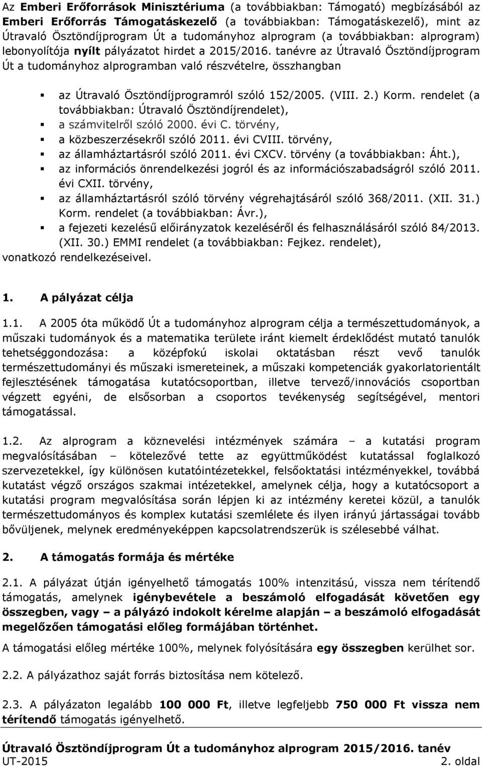 tanévre az Útravaló Ösztöndíjprogram Út a tudományhoz alprogramban való részvételre, összhangban az Útravaló Ösztöndíjprogramról szóló 152/2005. (VIII. 2.) Korm.