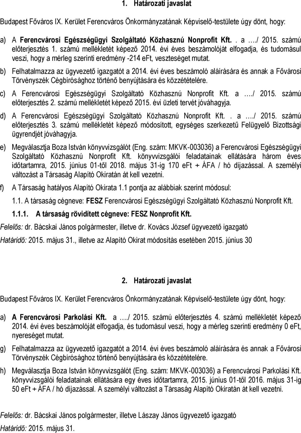 évi éves beszámoló aláírására és annak a Fővárosi c) A Ferencvárosi Egészségügyi Szolgáltató Közhasznú Nonprofit Kft. a./ 2015. számú előterjesztés 2. számú mellékletét képező 2015.