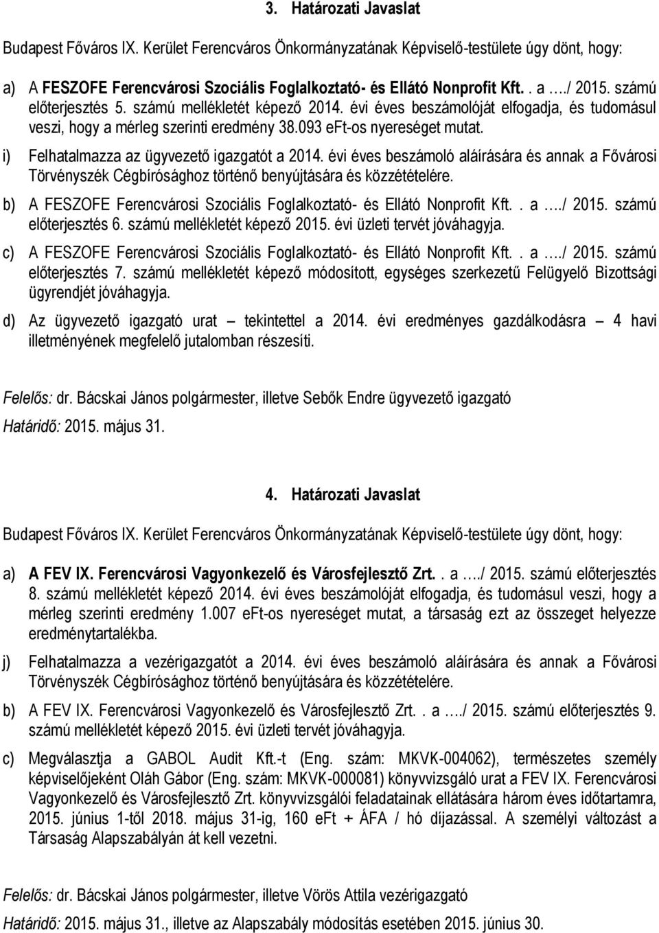 évi éves beszámoló aláírására és annak a Fővárosi b) A FESZOFE Ferencvárosi Szociális Foglalkoztató- és Ellátó Nonprofit Kft.. a./ 2015. számú előterjesztés 6. számú mellékletét képező 2015.