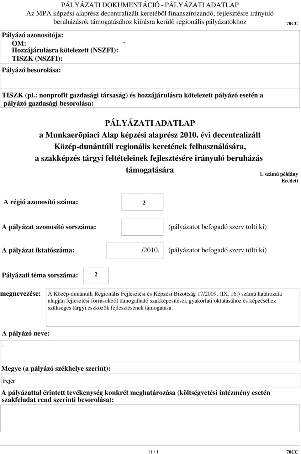 évi decentralizált Középdunántúli regionális keretének felhasználására, a szakképzés tárgyi feltételeinek fejlesztésére irányuló beruházás támogatására 1.