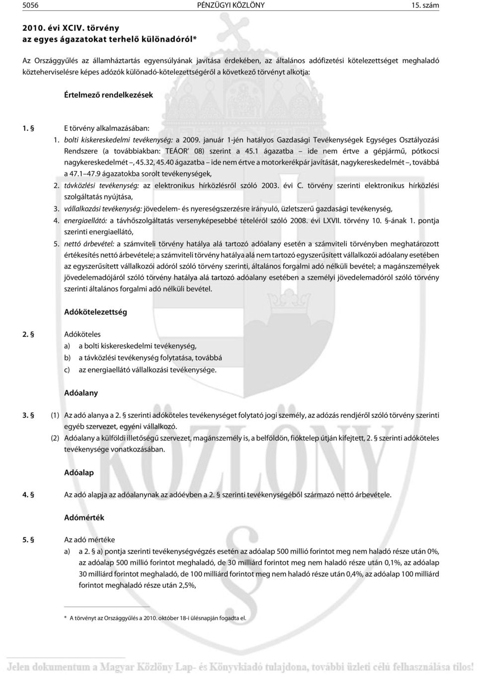 különadó-kötelezettségérõl a következõ törvényt alkotja: Értelmezõ rendelkezések 1. E törvény alkalmazásában: 1. bolti kiskereskedelmi tevékenység: a 2009.