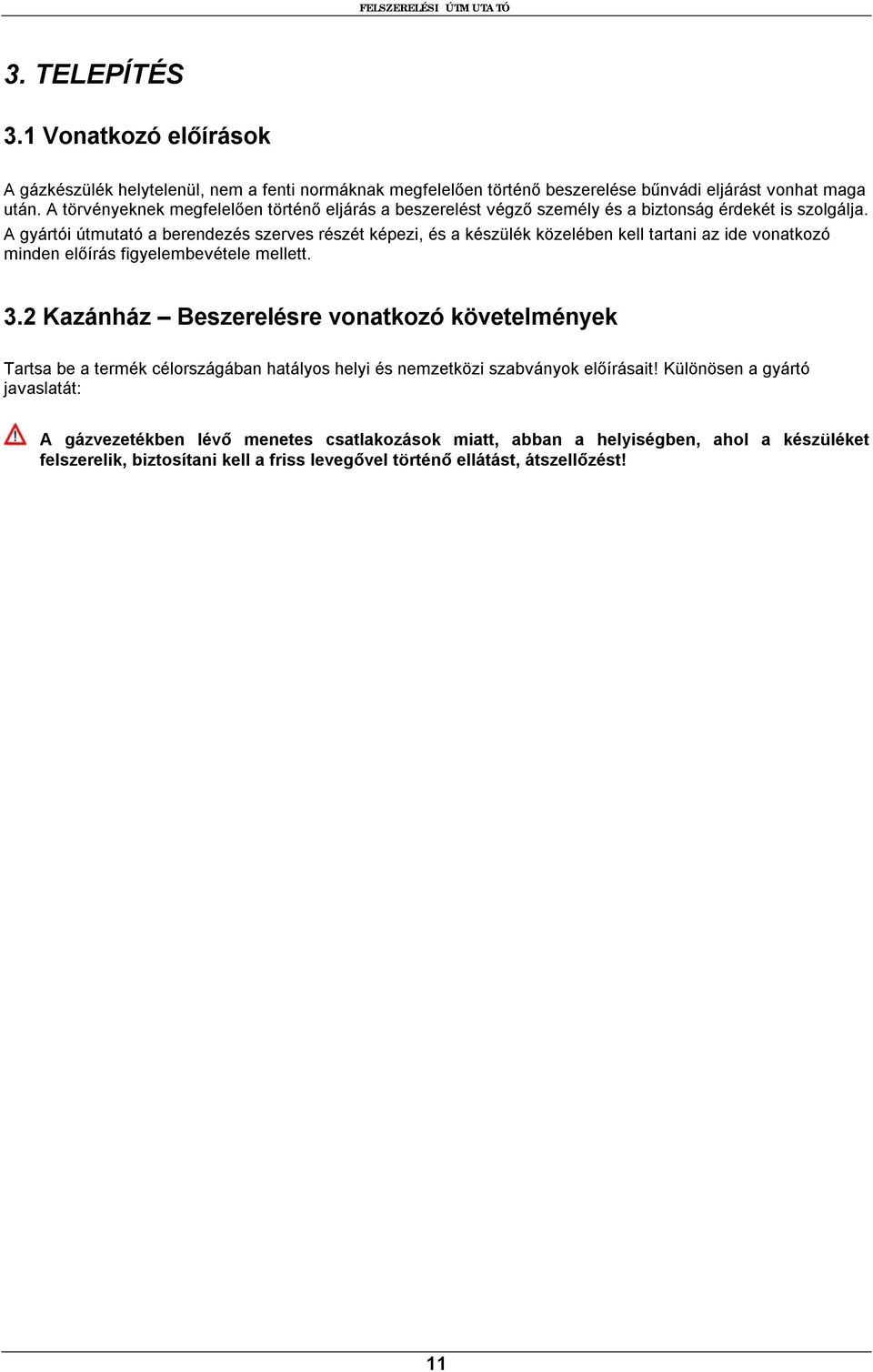 A gyártói útmutató a berendezés szerves részét képezi, és a készülék közelében kell tartani az ide vonatkozó minden előírás figyelembevétele mellett. 3.