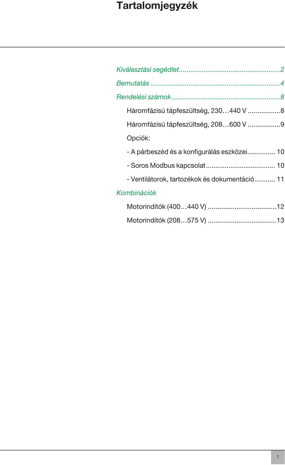 ..9 Opciók: - A párbeszéd és a konfigurálás eszközei... 10 - Soros Modbus kapcsolat.