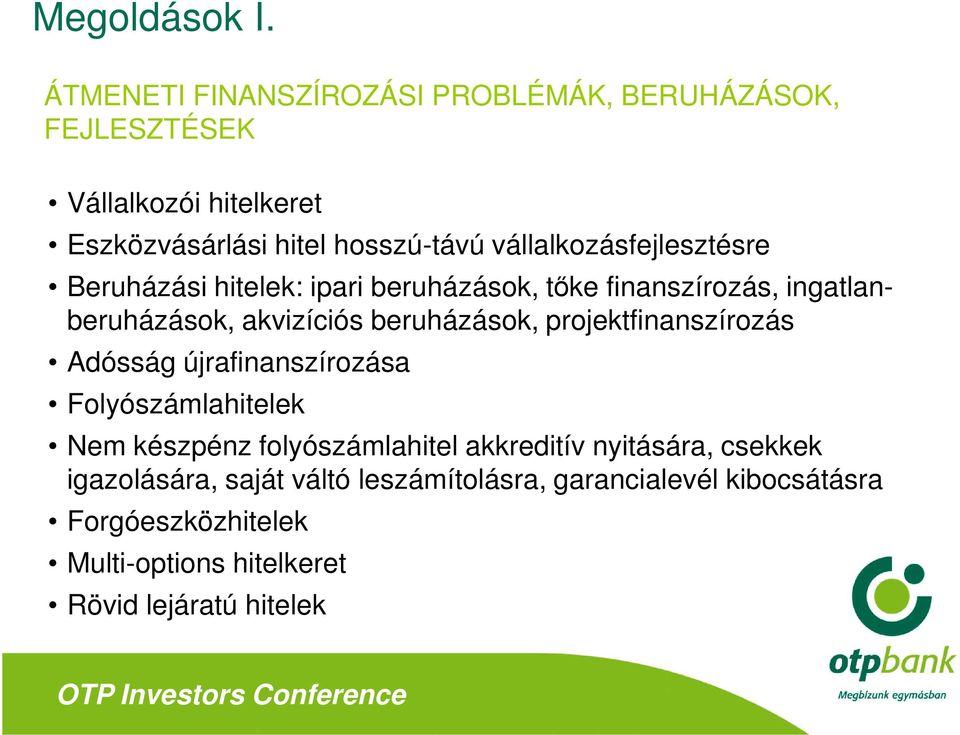 vállalkozásfejlesztésre Beruházási hitelek: ipari beruházások, tőke finanszírozás, ingatlanberuházások, akvizíciós beruházások,