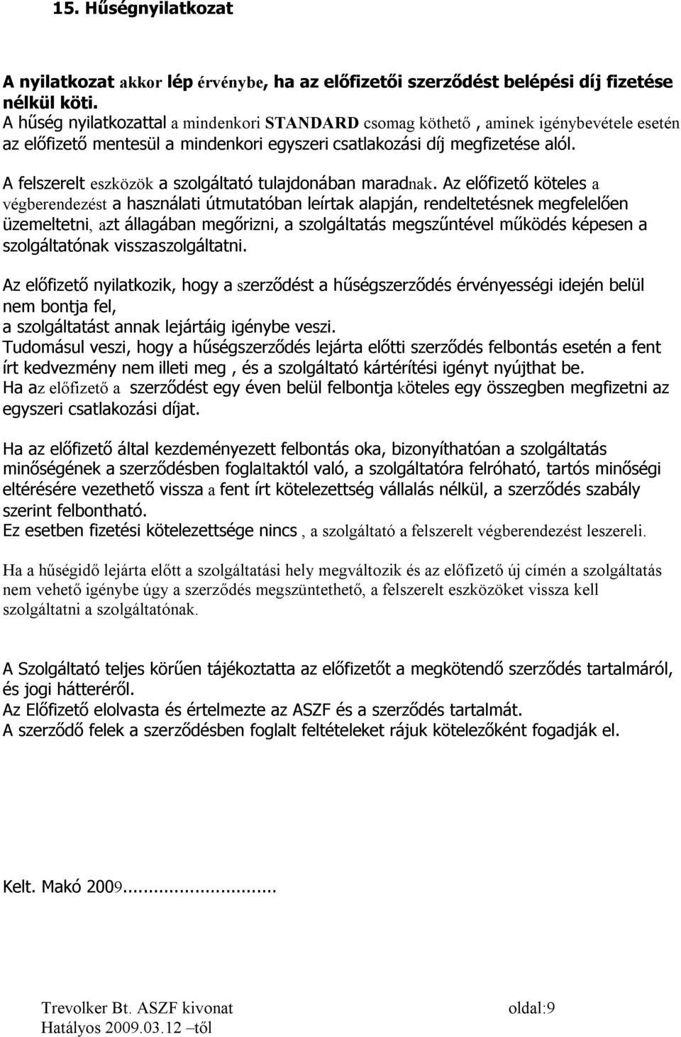 A felszerelt eszközök a szolgáltató tulajdonában maradnak.
