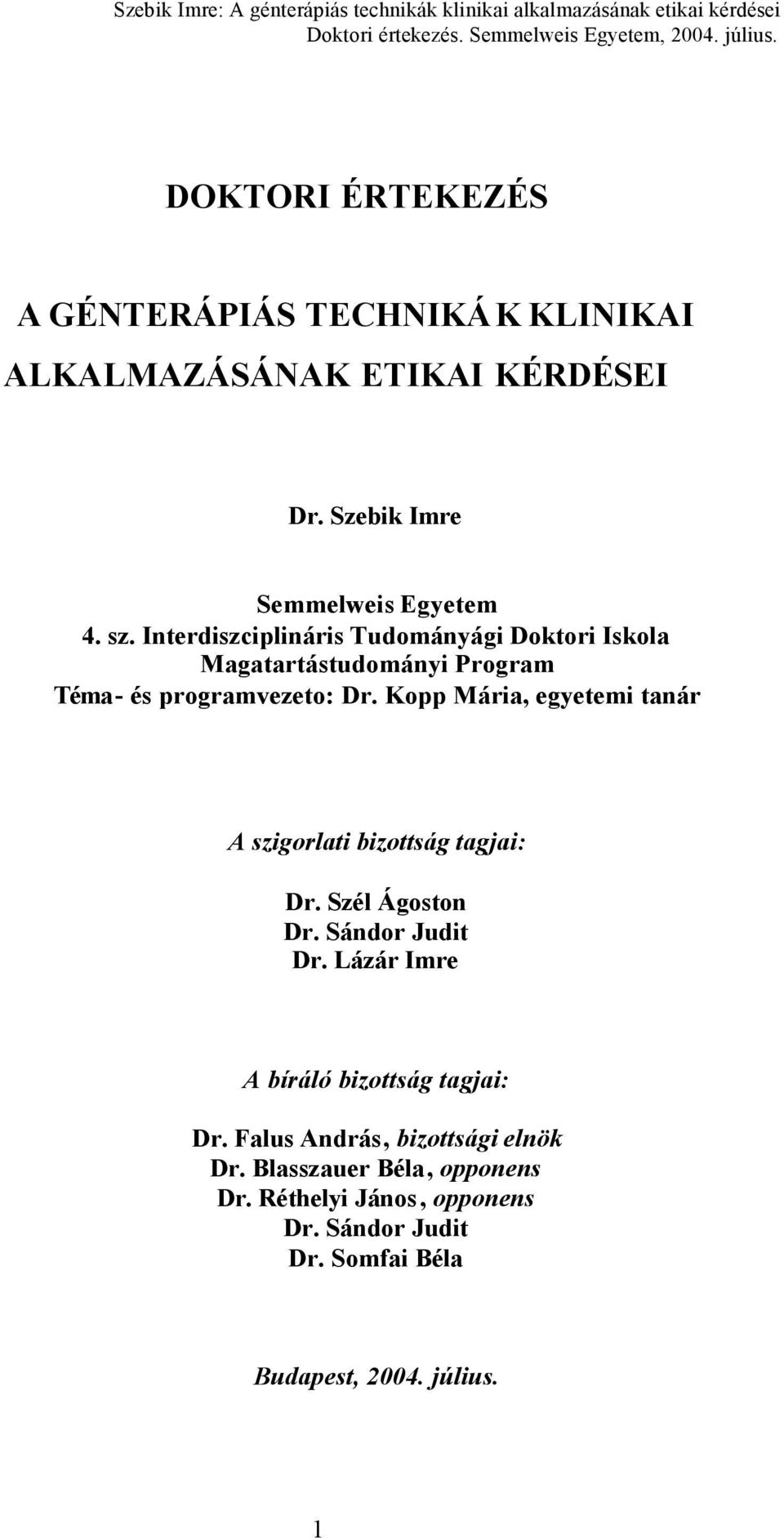 Kopp Mária, egyetemi tanár A szigorlati bizottság tagjai: Dr. Szél Ágoston Dr. Sándor Judit Dr.