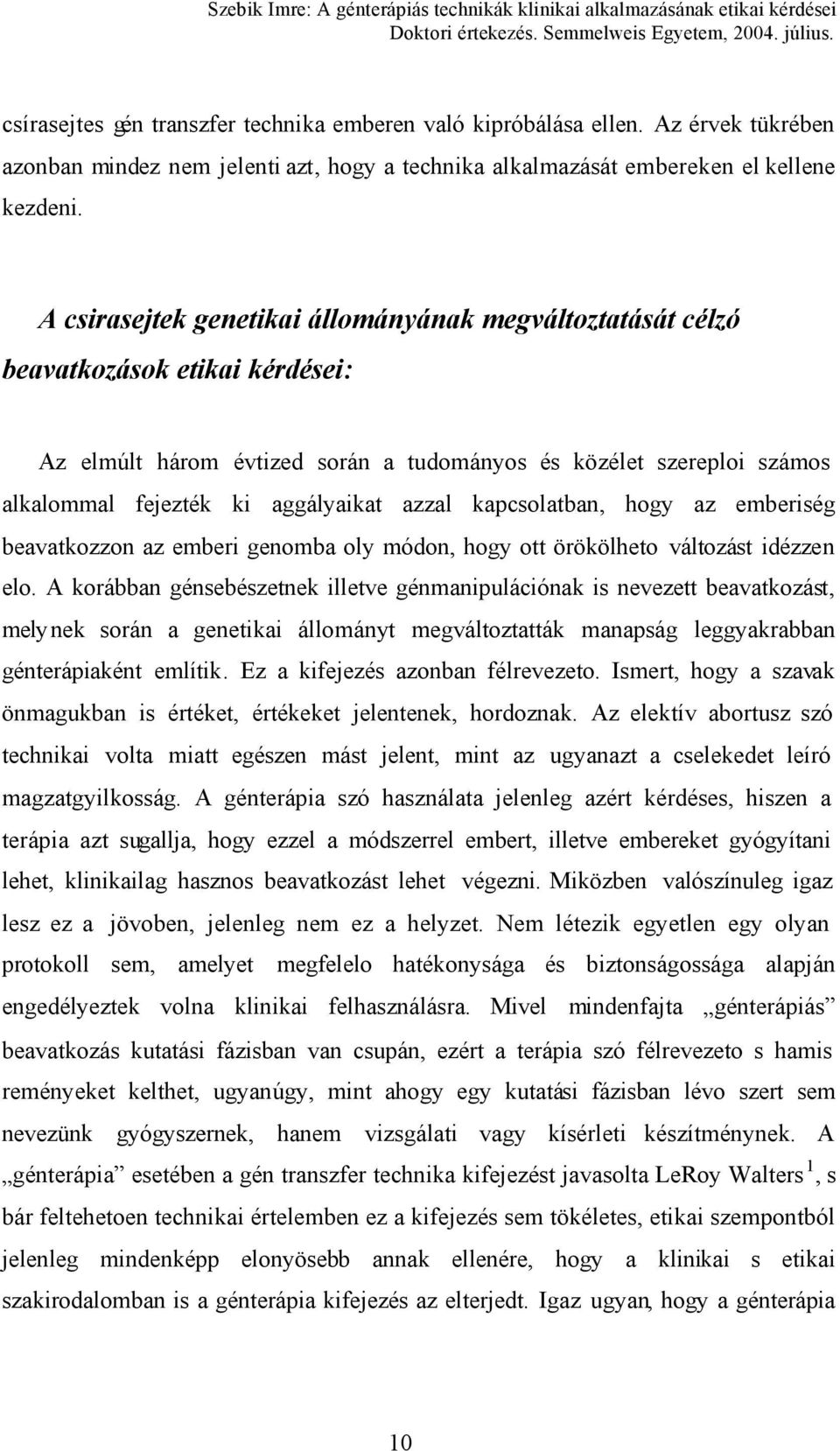 azzal kapcsolatban, hogy az emberiség beavatkozzon az emberi genomba oly módon, hogy ott örökölheto változást idézzen elo.