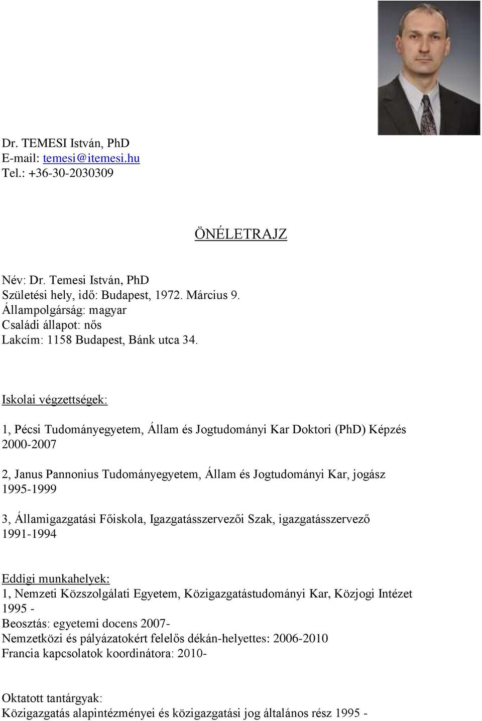 Iskolai végzettségek: 1, Pécsi Tudományegyetem, Állam és Jogtudományi Kar Doktori (PhD) Képzés 2000-2007 2, Janus Pannonius Tudományegyetem, Állam és Jogtudományi Kar, jogász 1995-1999 3,