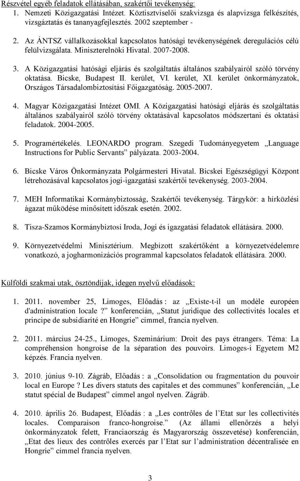 A Közigazgatási hatósági eljárás és szolgáltatás általános szabályairól szóló törvény oktatása. Bicske, Budapest II. kerület, VI. kerület, XI.