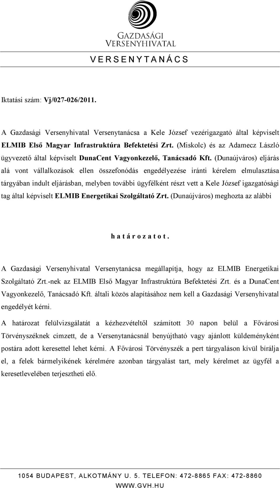 (Dunaújváros) eljárás alá vont vállalkozások ellen összefonódás engedélyezése iránti kérelem elmulasztása tárgyában indult eljárásban, melyben további ügyfélként részt vett a Kele József igazgatósági