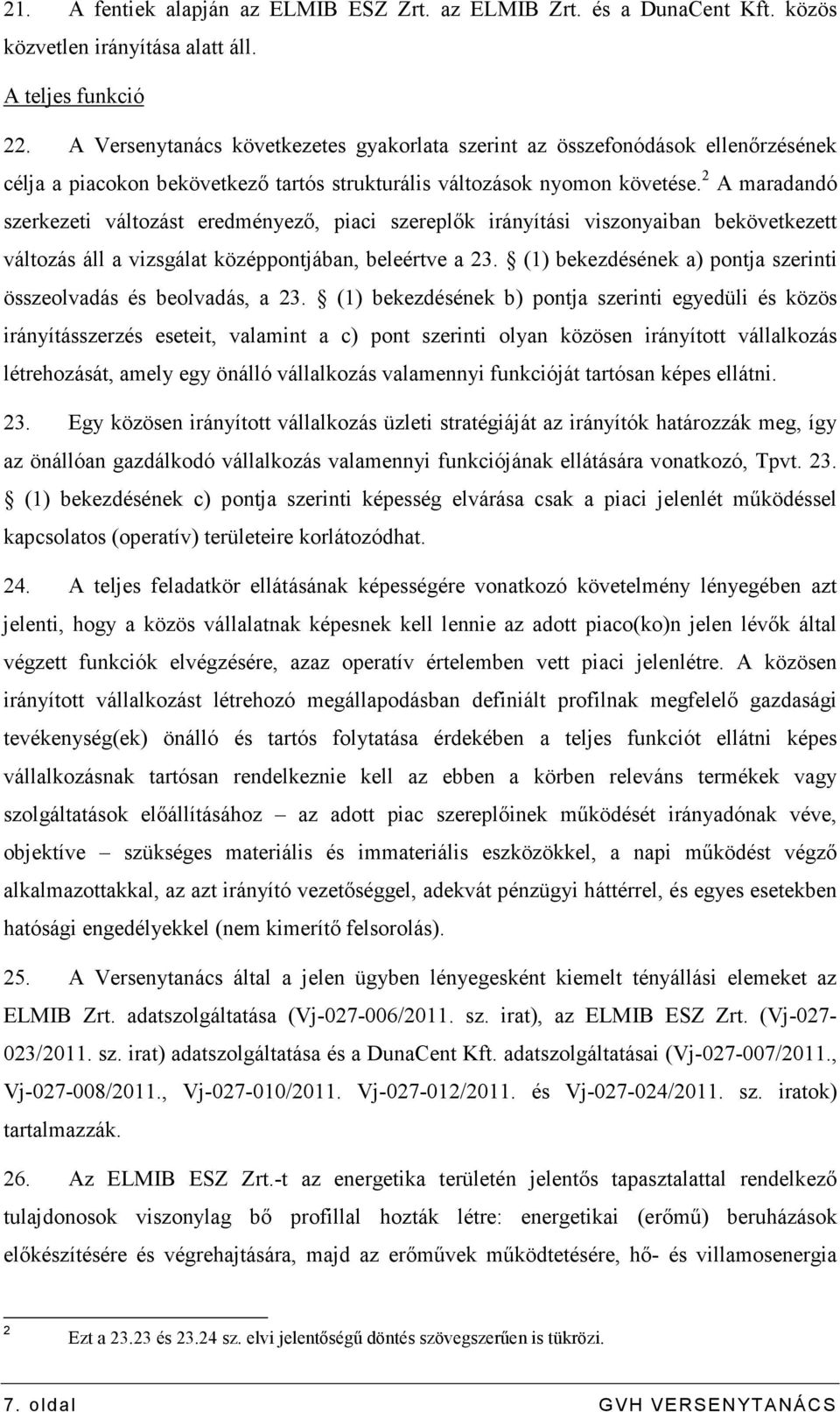 2 A maradandó szerkezeti változást eredményezı, piaci szereplık irányítási viszonyaiban bekövetkezett változás áll a vizsgálat középpontjában, beleértve a 23.