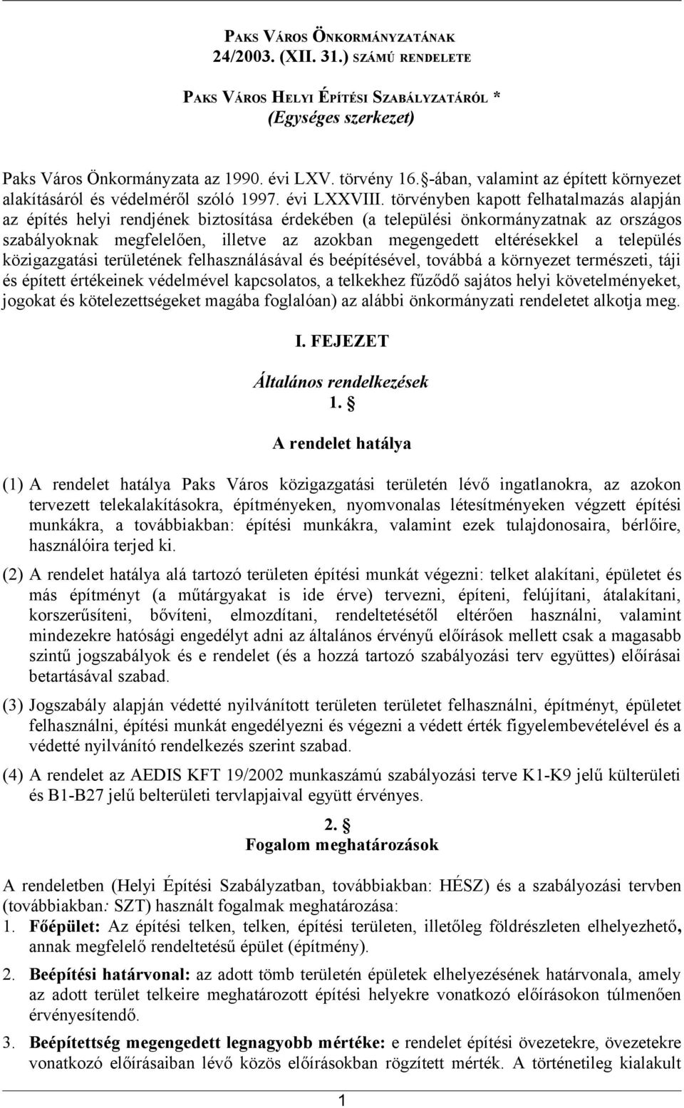 törvényben kapott felhatalmazás alapján az építés helyi rendjének biztosítása érdekében (a települési önkormányzatnak az országos szabályoknak megfelelően, illetve az azokban megengedett eltérésekkel