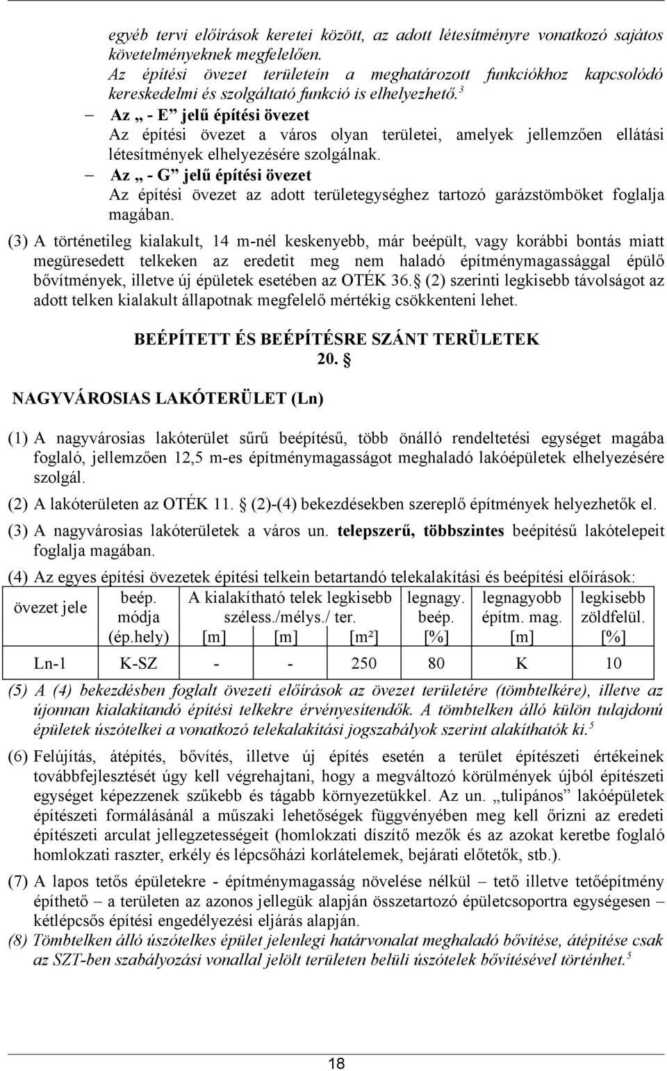 3 Az - E jelű építési övezet Az építési övezet a város olyan területei, amelyek jellemzően ellátási létesítmények elhelyezésére szolgálnak.