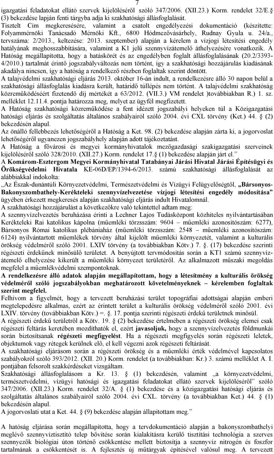 , keltezése: 2013. szeptember) alapján a kérelem a vízjogi létesítési engedély hatályának meghosszabbítására, valamint a K1 jelű szennyvízátemelő áthelyezésére vonatkozik.