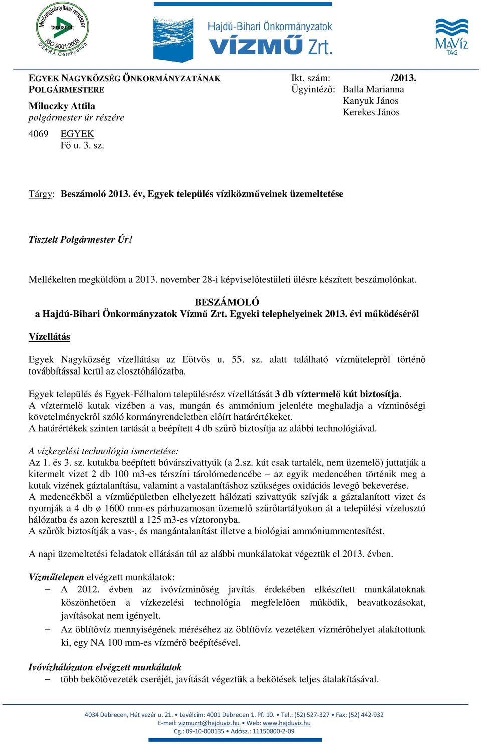 november 28-i képviselőtestületi ülésre készített beszámolónkat. BESZÁMOLÓ a Hajdú-Bihari Önkormányzatok Vízmű Zrt. Egyeki telephelyeinek 2013.