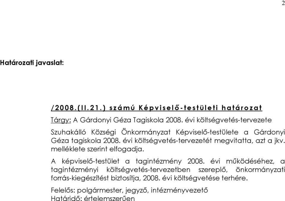 évi költségvetéstervezetét megvitatta, azt a jkv. melléklete szerint elfogadja. A képviselõtestület a tagintézmény 2008.